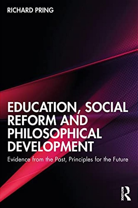 Education, Social Reform And Philosophical Development: Evidence From The Past, Principles For The Future-..