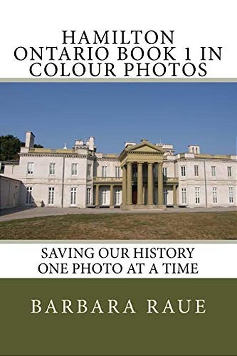 Hamilton Ontario Book 1 In Colour Photos: Saving Our History One Photo At A Time-..