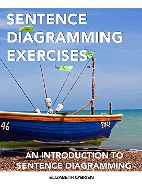 Sentence Diagramming Exercises: An Introduction To Sentence Diagramming-..