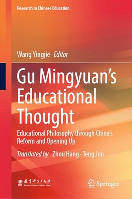 Gu Mingyuan's Educational Thought: Educational Philosophy Through China's Reform And Opening Up-..