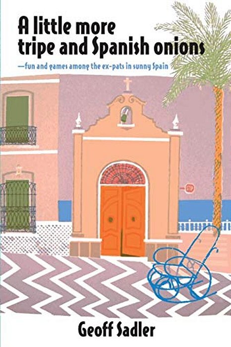A Little More Tripe & Spanish Onions: Fun And Games Among The Ex-Pats In Sunny Spain-..
