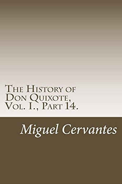 The History Of Don Quixote, Vol. I., Part 14. -..