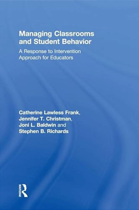 Managing Classrooms And Student Behavior: A Response To Intervention Approach For Educators-..
