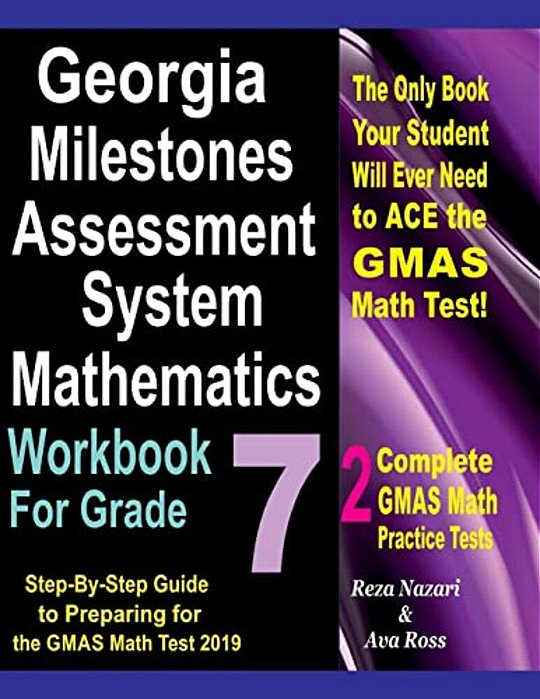 Georgia Milestones Assessment System Mathematics Workbook For Grade 7: Step-By-step Guide To Preparing For The Gmas Math Test 2019-..