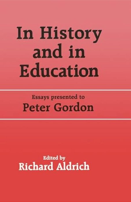 In History And In Education: Essays Presented To Peter Gordon-..