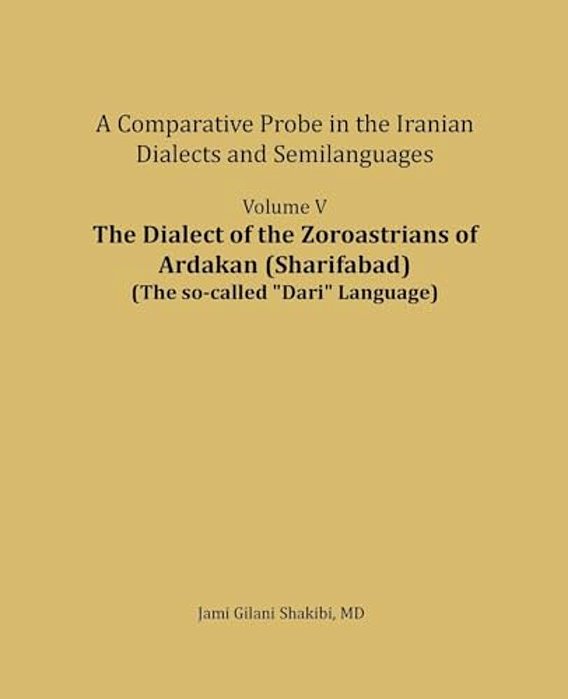 The Dialect Of The Zoroastrians Of Ardakan (Sharifabad): A Comparative Probe In The Iranian Dialects And Semilanguages-..
