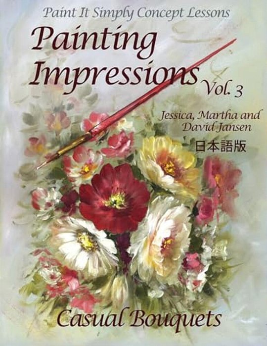 Painting Impressions Volume 3: Casual Bouquets-..