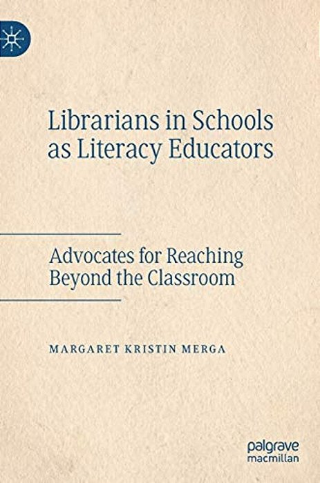 Librarians In Schools As Literacy Educators: Advocates For Reaching Beyond The Classroom-..