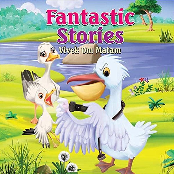 Fantastic Stories: Bedtime Stories For Four Year Olds As Narrated By A Four Year Old-..