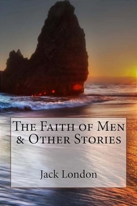 The Faith Of Men & Other Stories Jack London-..