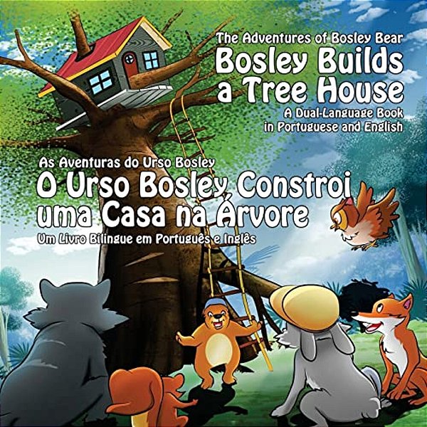 Bosley Builds A Tree House (O Urso Bosley Constroi Uma Casa Na Arvore): A Dual Language Book In Portuguese And English-..