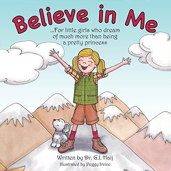 Believe In Me: For Little Girls Who Dream Of Much More Than Being A Pretty Princess-..