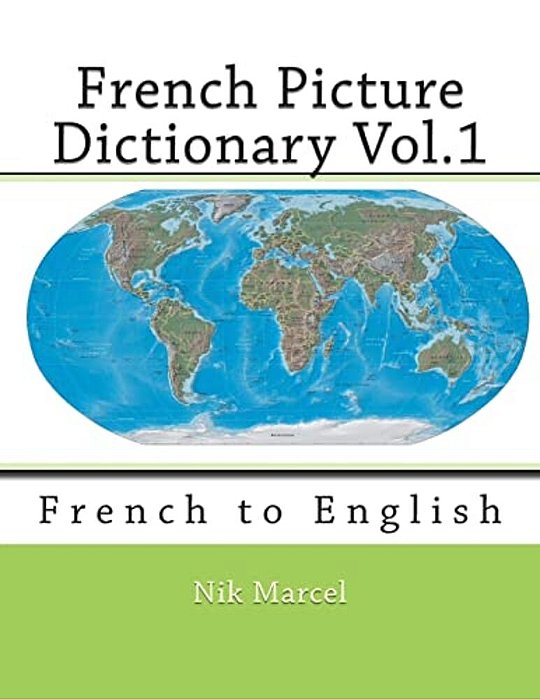 French Picture Dictionary Vol.1: French To English-..
