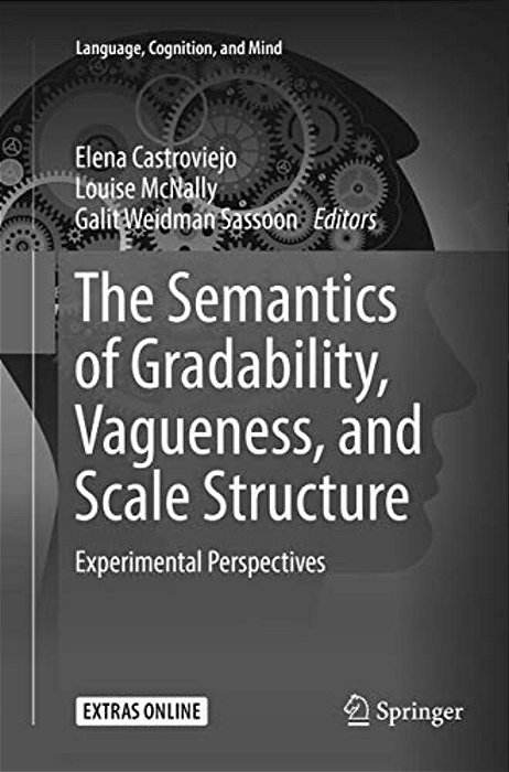 The Semantics Of Gradability, Vagueness, And Scale Structure: Experimental Perspectives-..