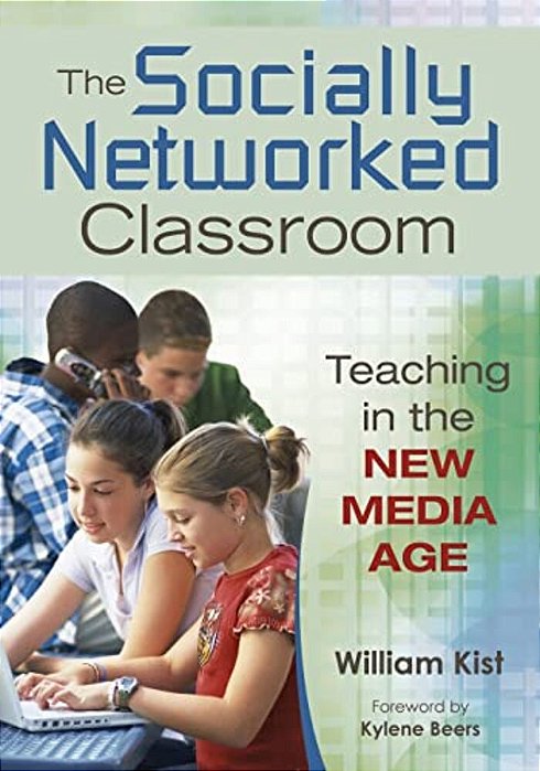 The Socially Networked Classroom: Teaching In The New Media Age-..