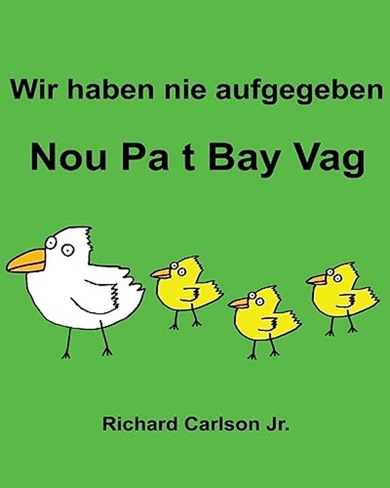 Wir Haben Nie Aufgegeben Nou Pa T Bay Vag: Ein Bilderbuch Für Kinder Deutsch-Haitianisch (Zweisprachige Ausgabe)-..