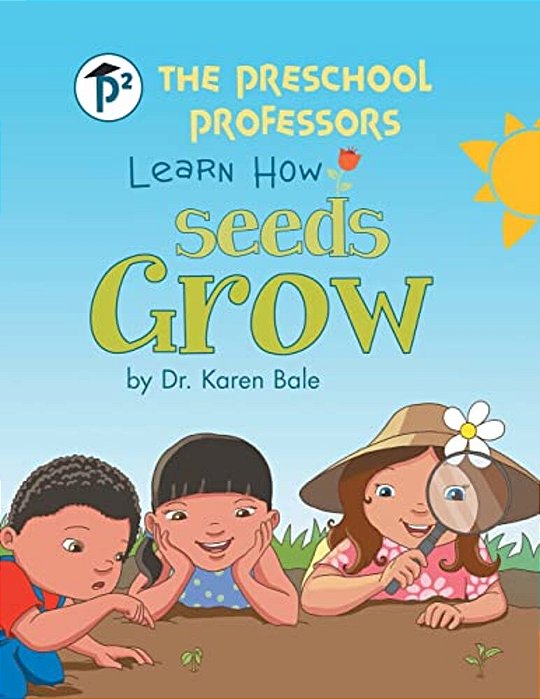 The Preschool Professors Learn How Seeds Grow-..