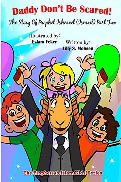 Daddy Don't Be Scared!: The Story Of Prophet Ismail (Part Two)-..