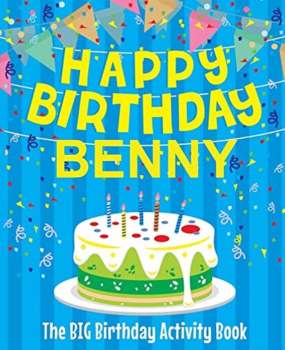 Happy Birthday Benny - The Big Birthday Activity Book: (Personalized Children's Activity Book)-..