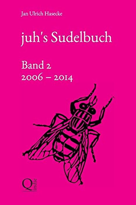 Juh's Sudelbuch (Band 2: 2006 Bis 2014)-..
