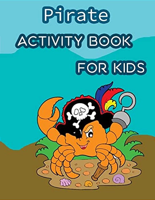Pirate Activity Book For Kids:: Fun Pirate Activities For Kids. Coloring Pages, Count The Number, Trace Lines And Letters, Find Hidden Words And Mor-..