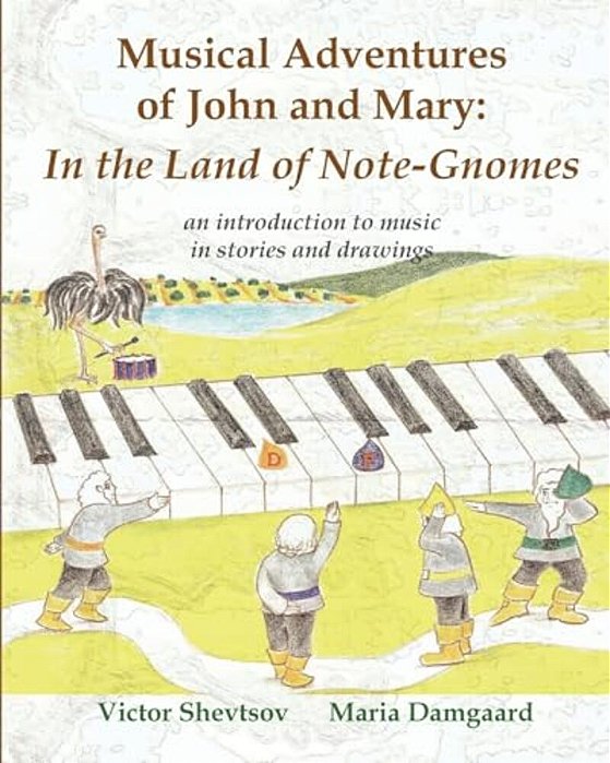 Musical Adventures Of John And Mary: In The Land Of Note-Gnomes: An Introduction To Music In Stories And Drawings-..