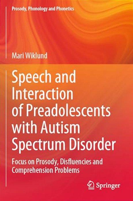 Speech And Interaction Of Preadolescents With Autism Spectrum Disorder: Focus On Prosody, Disfluencies And Comprehension Problems-..