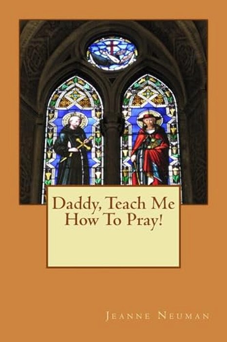 Daddy, Teach Me How To Pray!-..