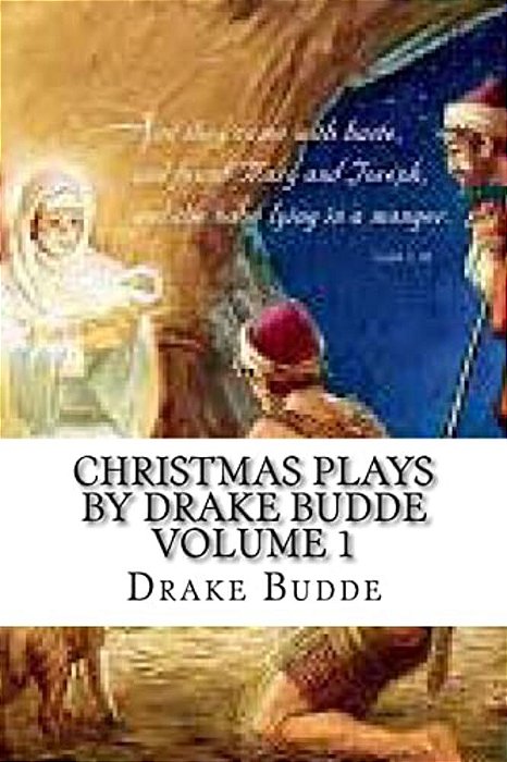 Christmas Plays By Drake Budde: Volume 1-..