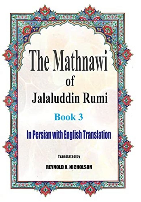 The Mathnawi Of Jalaluddin Rumi: Book 3: In Persian With English Translation-..