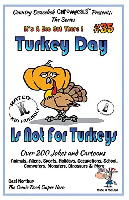 Turkey Day Is Not For Turkey's Over 200 Jokes And Cartoons Animals, Aliens, Sports, Holidays, Occupations, School, Computers, Monsters, Dinosaurs & Mo-..