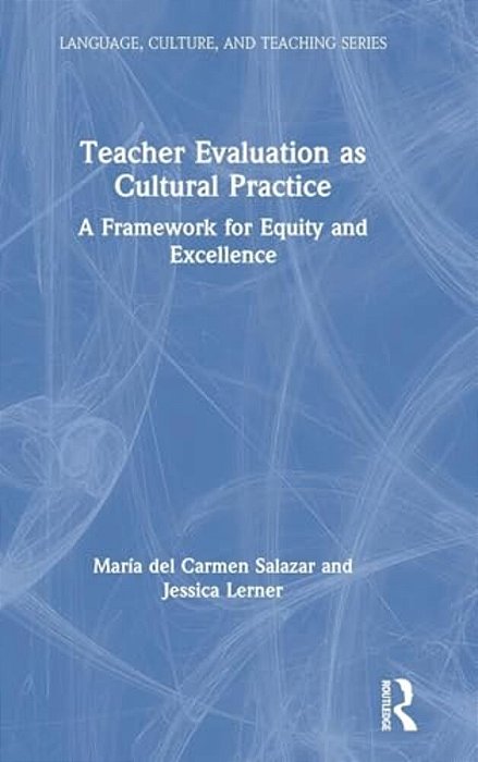 Teacher Evaluation As Cultural Practice: A Framework For Equity And Excellence-..
