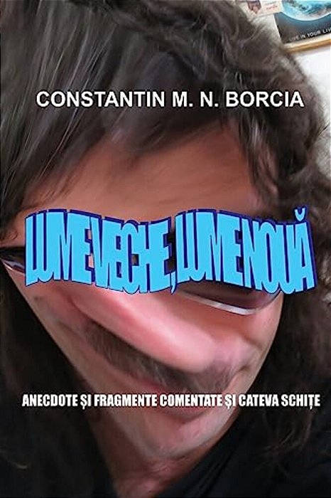 Lume Veche, Lume Noua: Anecdote Si Fragmente Comentate Si Cateva Schite-..