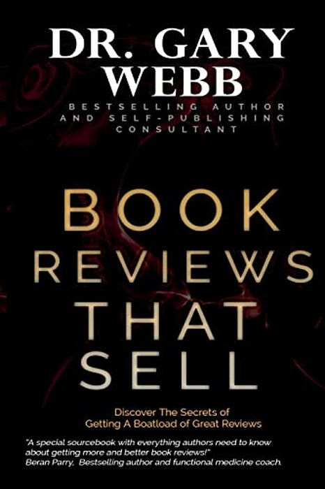 Book Reviews That Sell: Discover The Secrets Of Getting A Boatload Of Great Reviews-..