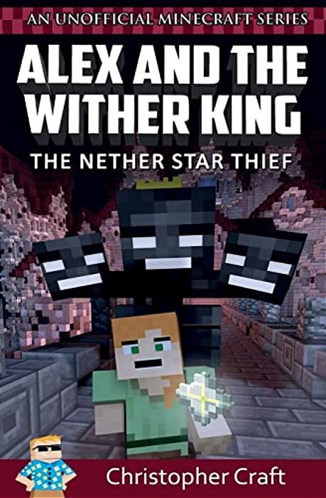 Alex And The Wither King: The Nether Star Thief-..