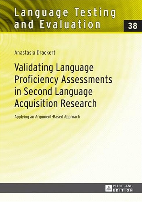 Validating Language Proficiency Assessments In Second Language Acquisition Research: Applying An Argument-Based Approach-..