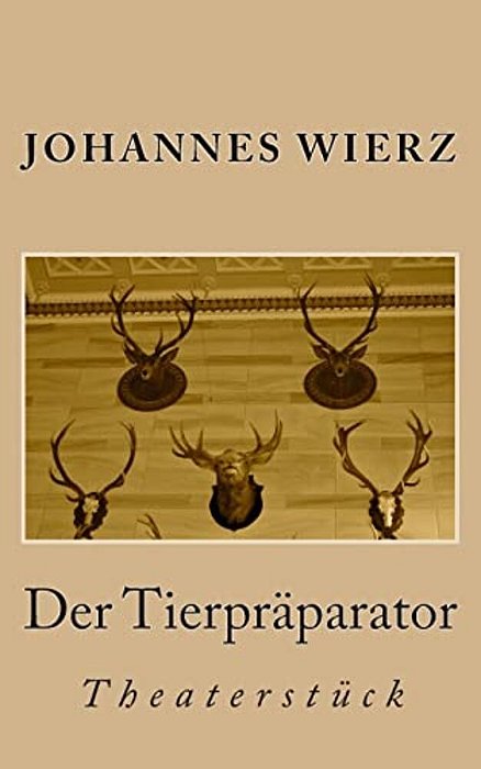 Der Tierpraeparator: Theaterstueck-..