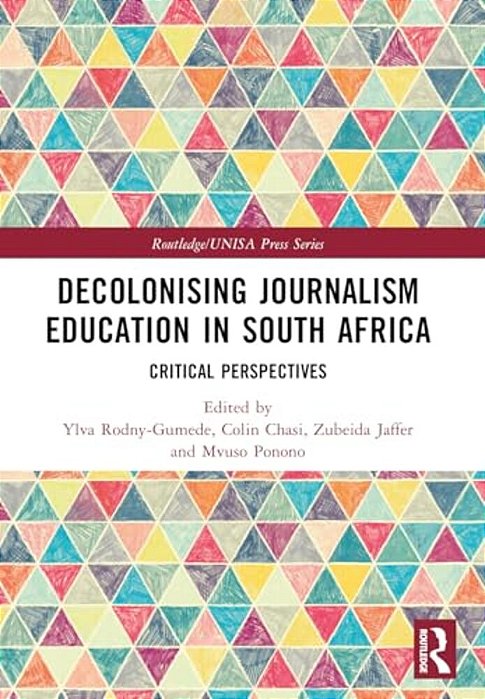 Decolonising Journalism Education In South Africa: Critical Perspectives-..