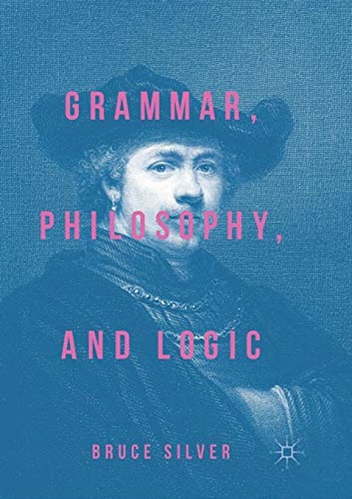 Grammar, Philosophy, And Logic-..