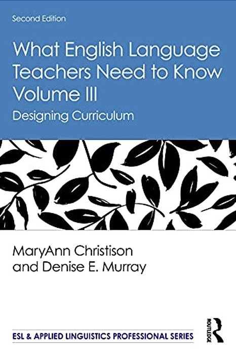 What English Language Teachers Need To Know Volume III: Designing Curriculum-..