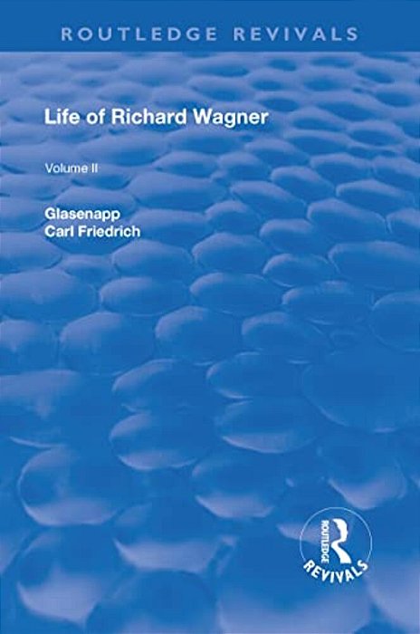 Revival: Life Of Richard Wagner Vol. II (1902): Opera And Drama-..