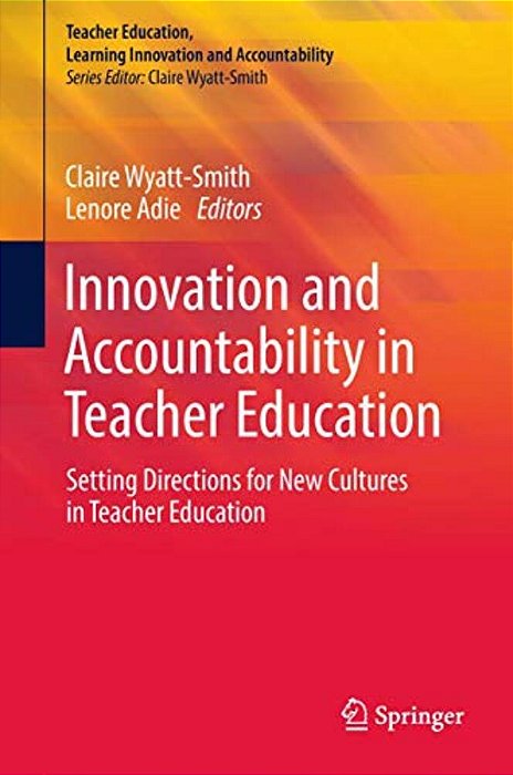 Innovation And Accountability In Teacher Education: Setting Directions For New Cultures In Teacher Education-..