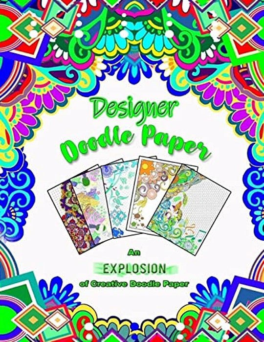 Designer Doodle Paper: An Explosion Of Creative Doodle Paper!-..