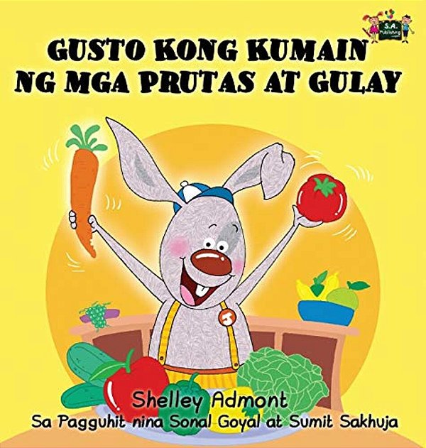 Gusto Kong Kumain Ng Mga Prutas At Gulay: I Love To Eat Fruits And Vegetables (Tagalog Edition)-..