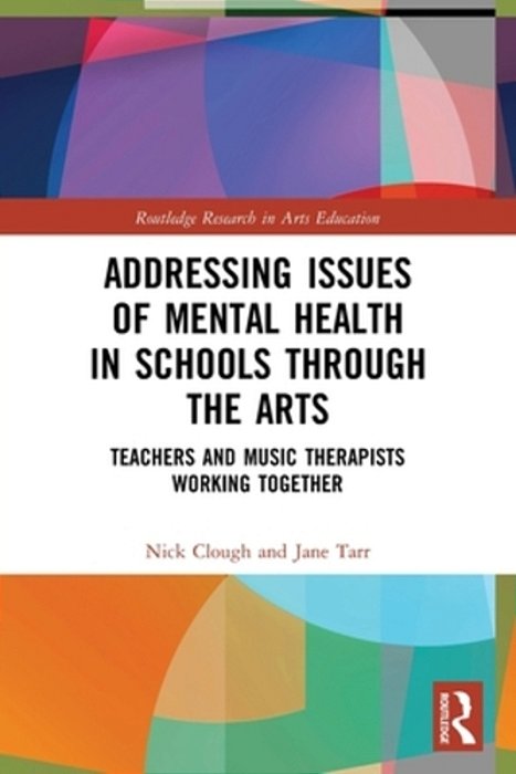 Addressing Issues Of Mental Health In Schools Through The Arts: Teachers And Music Therapists Working Together-..