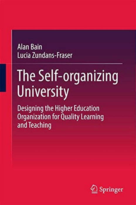The Self-Organizing University: Designing The Higher Education Organization For Quality Learning And Teaching-..