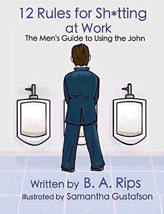 12 Rules For Sh*tting At Work: The Men's Guide To Using The John-..