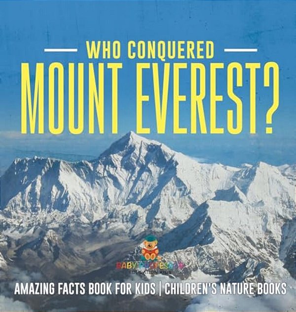 Who Conquered Mount Everest? Amazing Facts Book For Kids Children's Nature Books-..