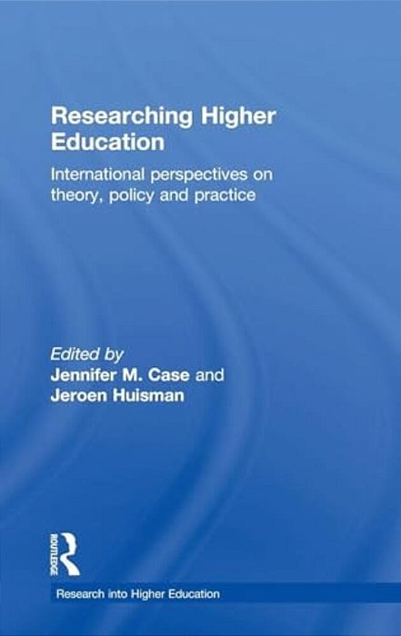 Researching Higher Education: International Perspectives On Theory, Policy And Practice-..
