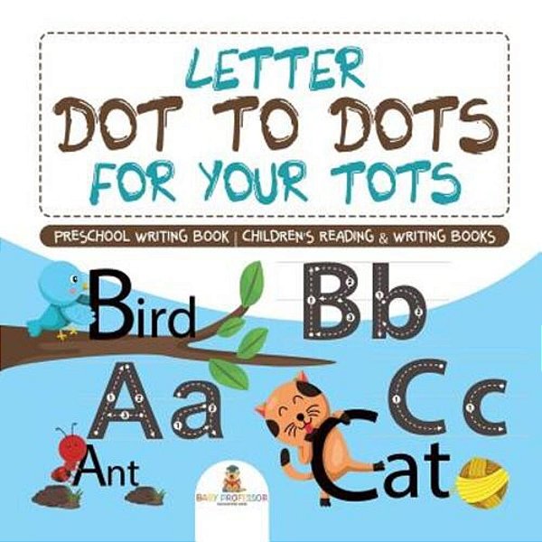 Letter Dot To Dots For Your Tots - Preschool Writing Book Children's Reading & Writing Books-..